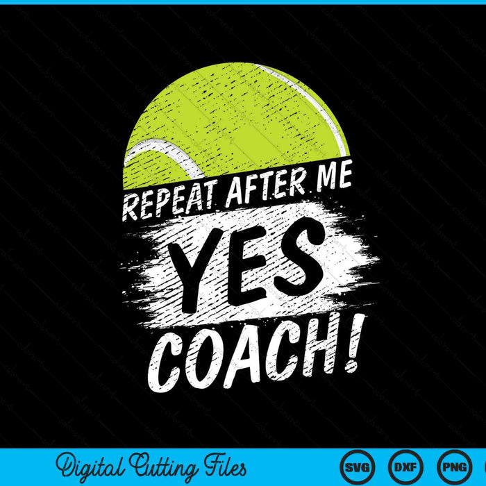Repeat after me yes coach tennis sport SVG cut file