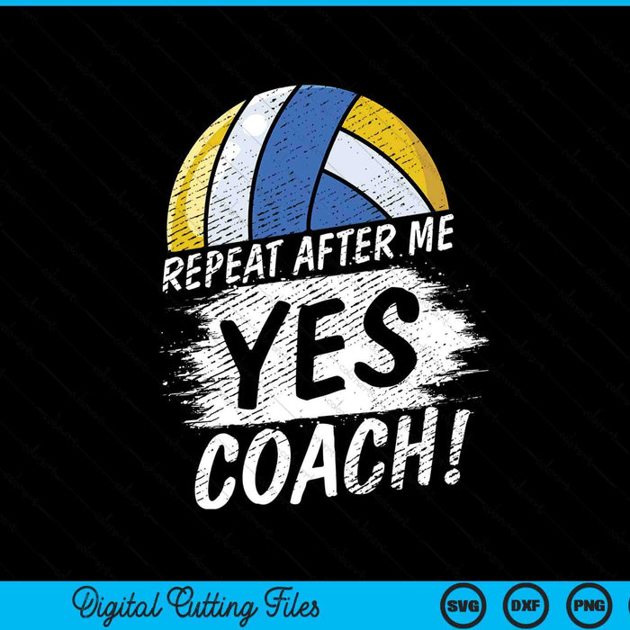 Repeat after me yes coach volleyball sport SVG cut file