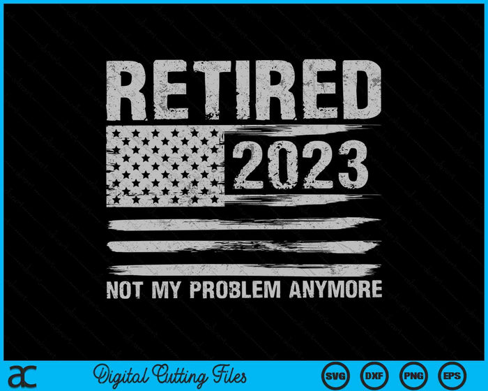 Gepensioneerd 2023 Pensioen niet meer mijn probleem SVG PNG digitale snijbestanden