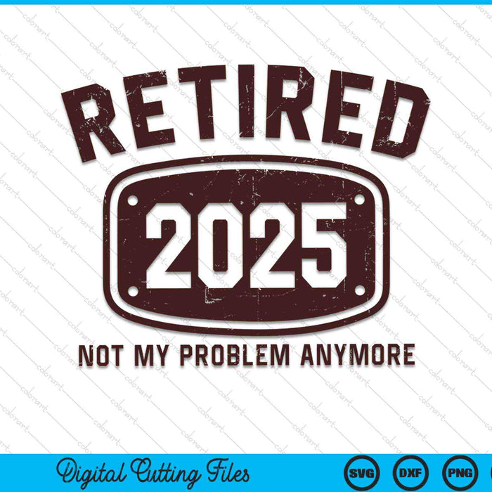 Retirado 2025 Ya no es mi problema SVG PNG Archivos de corte digital