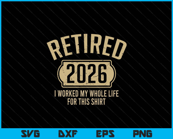 Retired 2026 retirement worked whole life for this SVG cut file