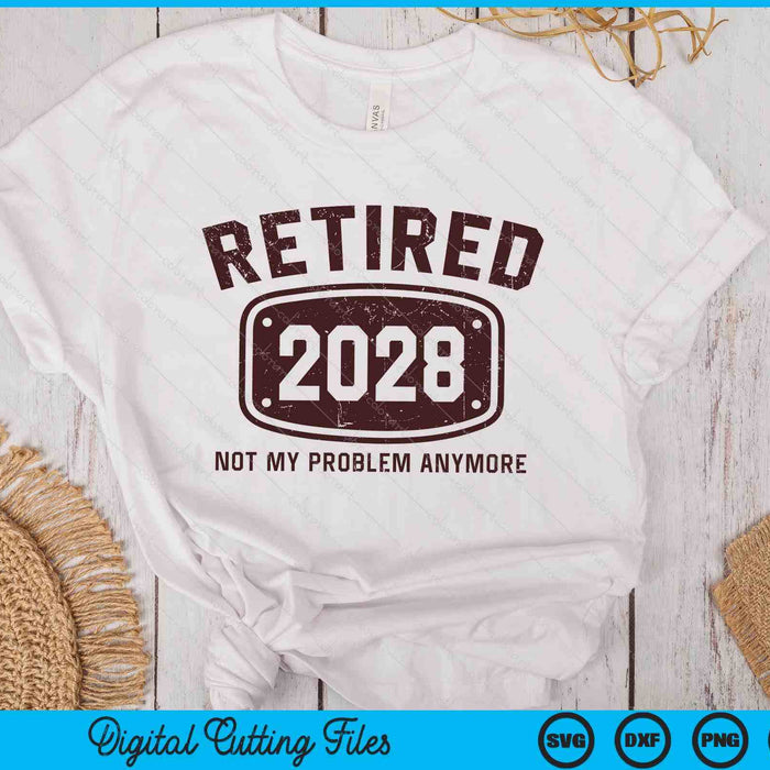 Retired 2028 Not My Problem Anymore SVG PNG Digital Printable Files