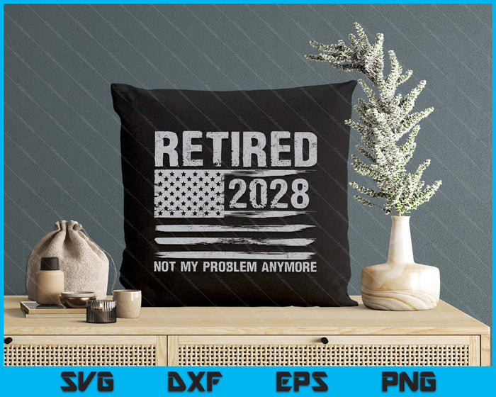 Retired 2028 Retirement Not My Problem Anymore SVG PNG Digital Printable Files