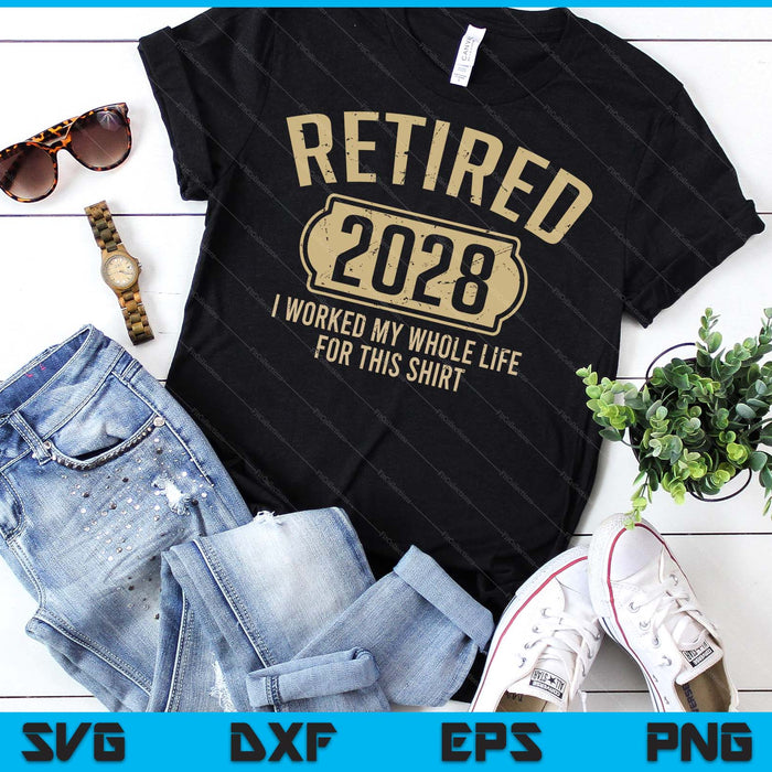 Retired 2028 Retirement Worked Whole Life For This SVG PNG Digital Printable Files
