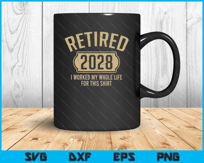 Retired 2028 Retirement Worked Whole Life For This SVG PNG Digital Printable Files