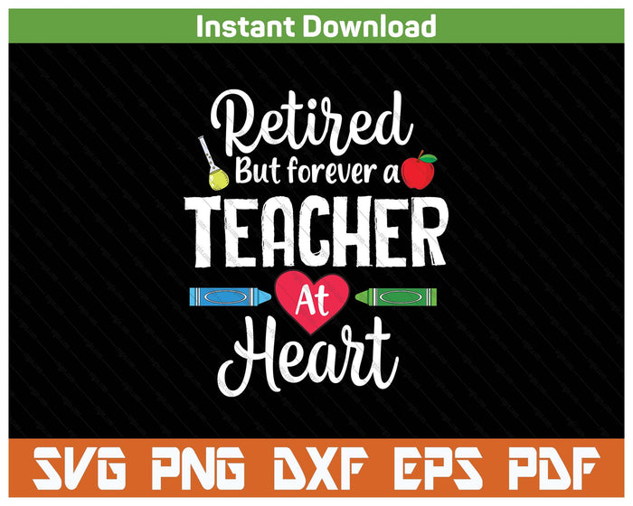 Retired But Forever A Teacher At Heart Teacher Retirement SVG PNG