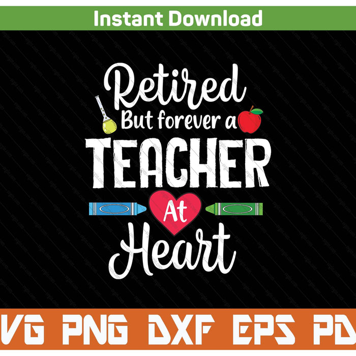 Retired but forever a teacher at heart teacher retirement SVG cut file