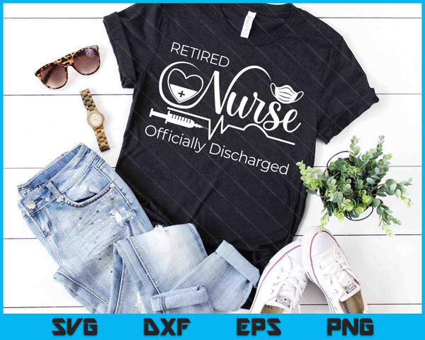Retired Nurse Officially Discharged Retirement SVG PNG Cutting Printable Files