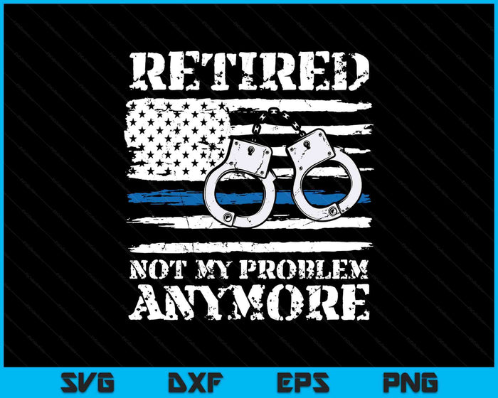 Retired Police Officer Retirement Gift Funny Police SVG PNG Digital Printable Files