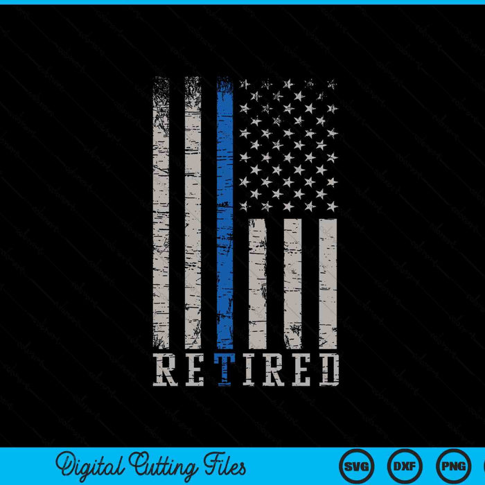 Retired Police Officer Thin Blue Line Flag Retirement SVG PNG Digital Printable Files