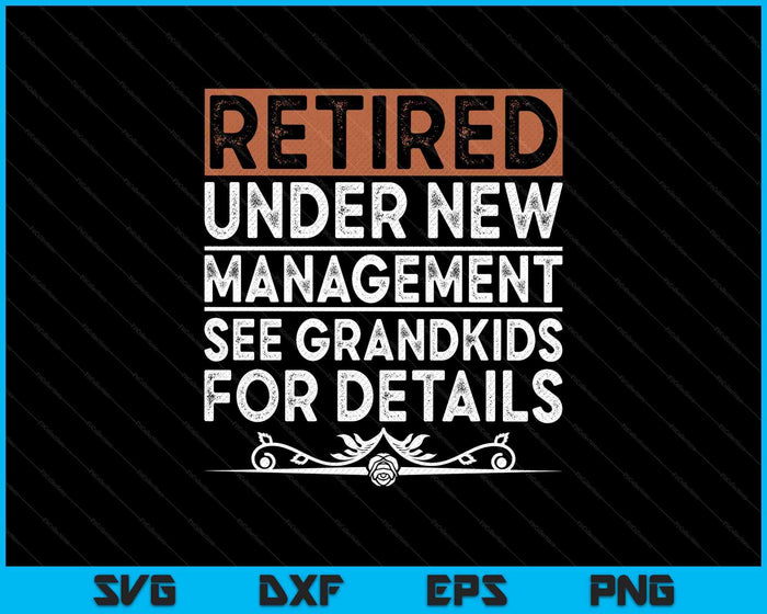 Retired Under New Management See Grandkids Funny Retirement SVG PNG Digital Printable Files