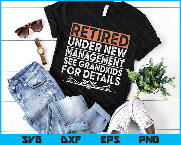 Retired Under New Management See Grandkids Funny Retirement SVG PNG Digital Printable Files