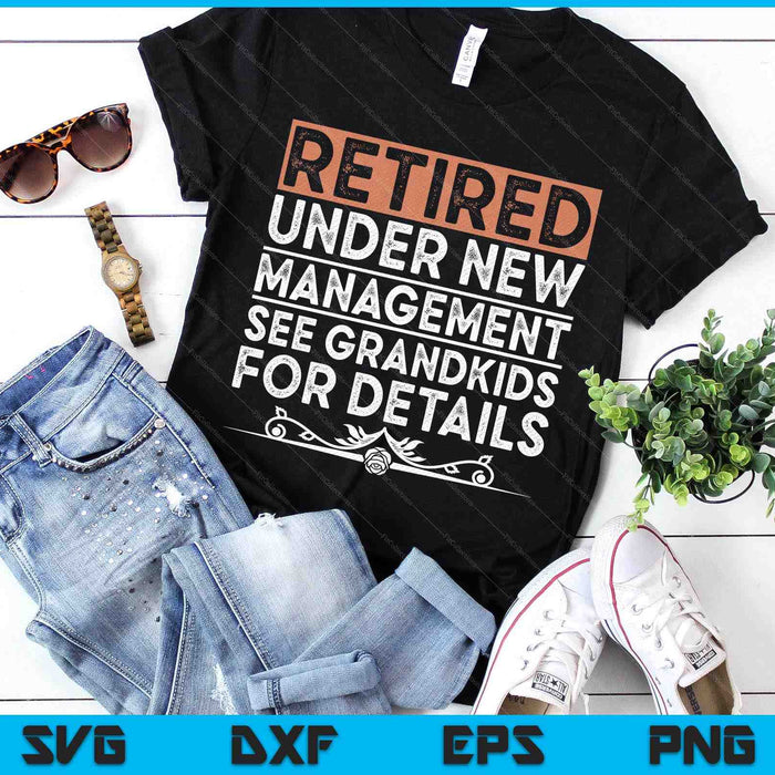 Retired Under New Management See Grandkids Funny Retirement SVG PNG Digital Printable Files