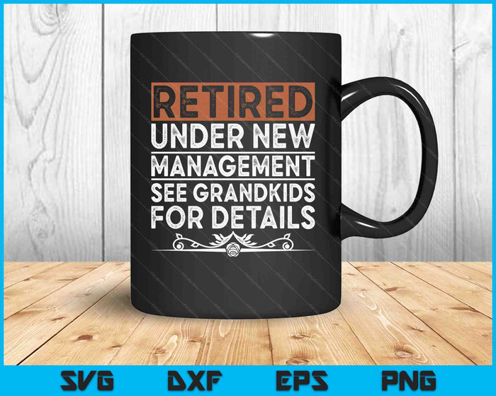 Retired Under New Management See Grandkids Funny Retirement SVG PNG Digital Printable Files