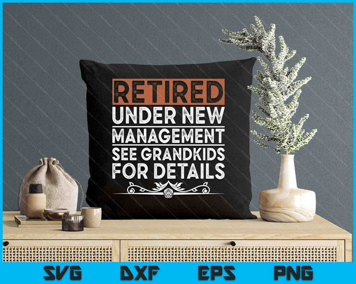 Retired Under New Management See Grandkids Funny Retirement SVG PNG Digital Printable Files