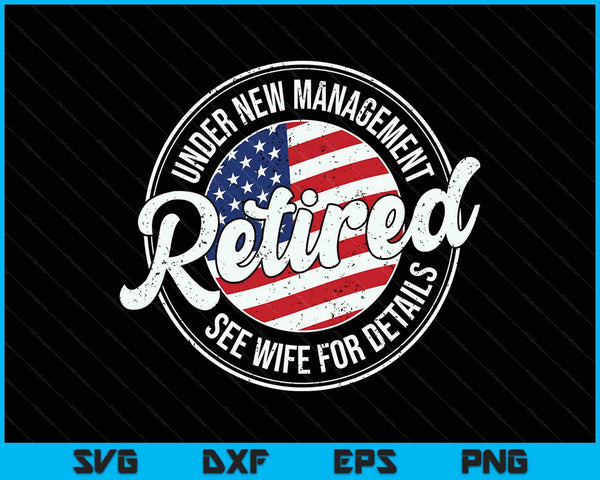 Retired Under New Management See Wife For Details Funny SVG PNG Digital Printable Files
