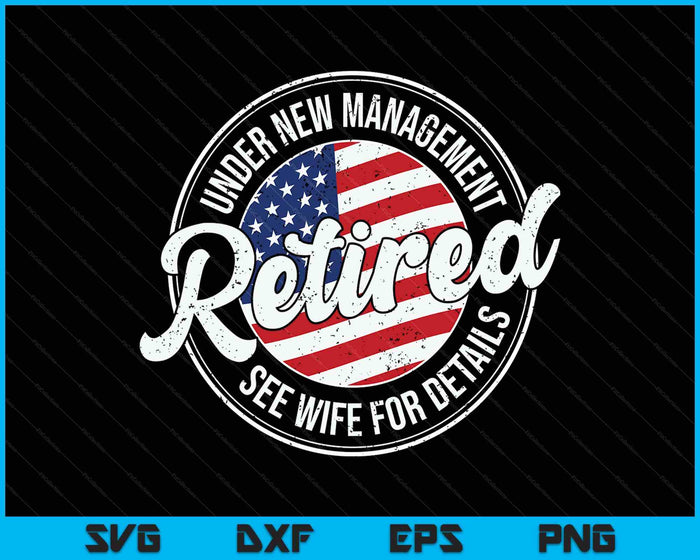 Retired Under New Management See Wife For Details Funny SVG PNG Digital Printable Files