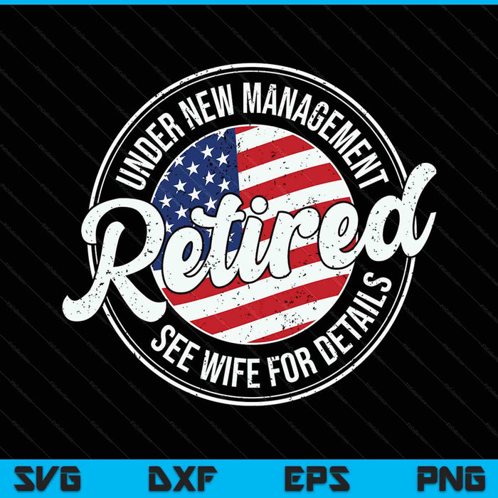 Retired Under New Management See Wife For Details Funny SVG PNG Digital Printable Files