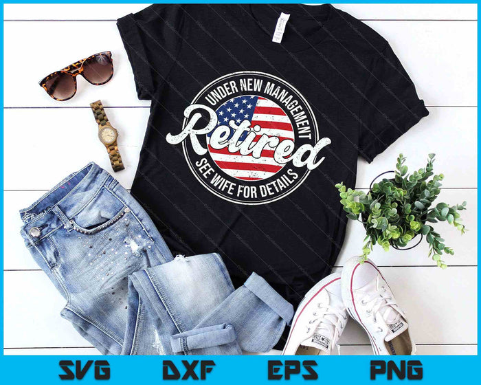 Retired Under New Management See Wife For Details Funny SVG PNG Digital Printable Files