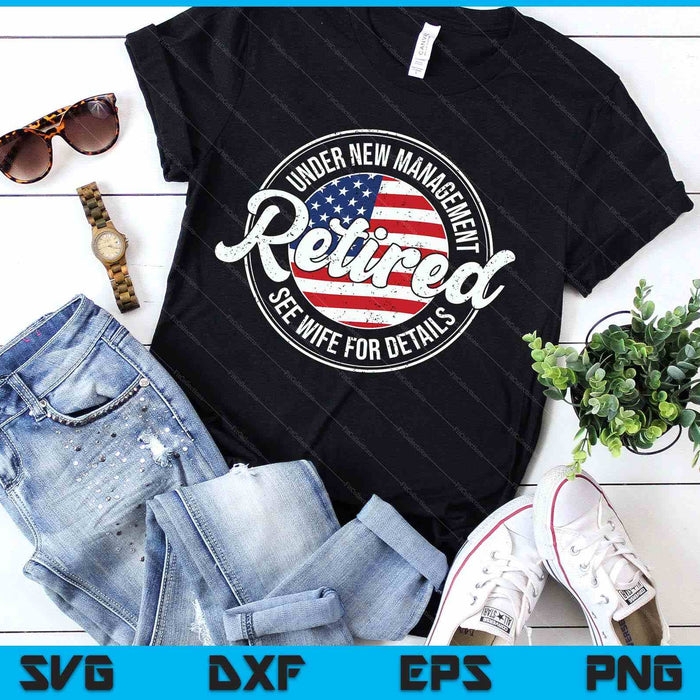 Retired Under New Management See Wife For Details Funny SVG PNG Digital Printable Files