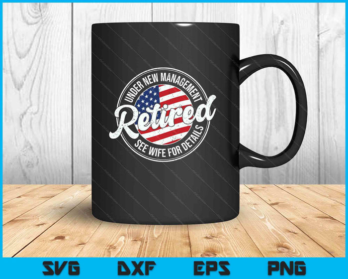 Retired Under New Management See Wife For Details Funny SVG PNG Digital Printable Files