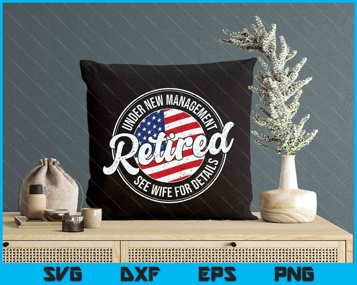 Retired Under New Management See Wife For Details Funny SVG PNG Digital Printable Files