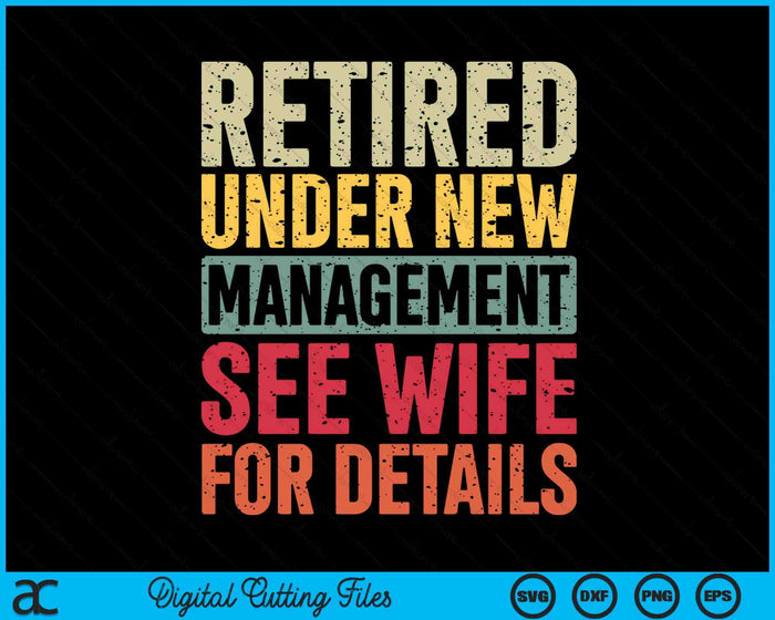 Retired Under New Management See Wife For Details Retirement SVG PNG Digital Cutting Files