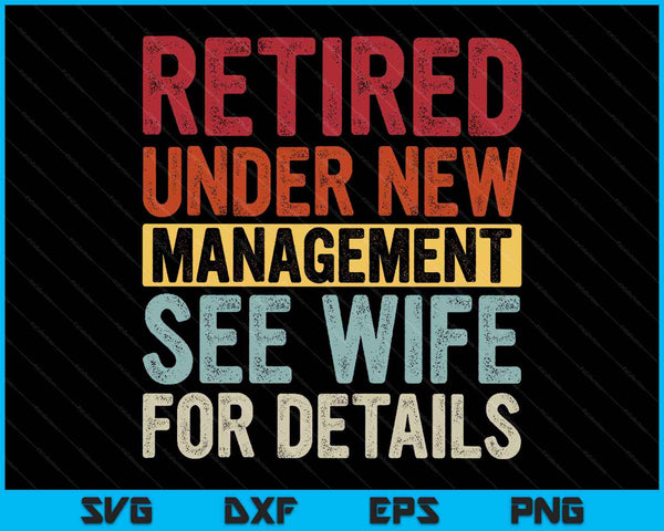 Retired Under New Management See Wife For Details Retirement SVG PNG Cutting Printable Files