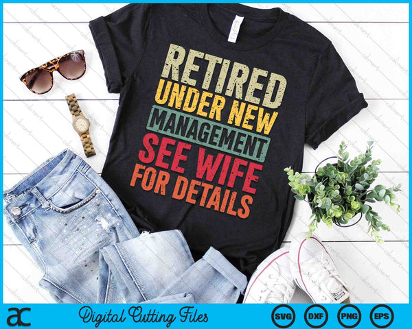 Retired Under New Management See Wife For Details Retirement SVG PNG Digital Cutting Files