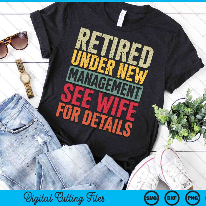 Retired Under New Management See Wife For Details Retirement SVG PNG Digital Cutting Files