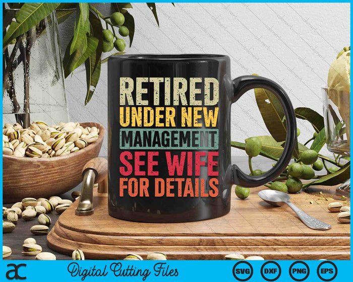 Retired Under New Management See Wife For Details Retirement SVG PNG Digital Cutting Files