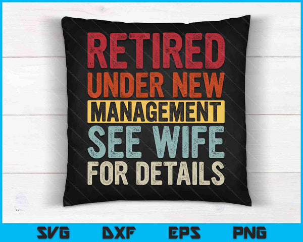 Retired Under New Management See Wife For Details Retirement SVG PNG Cutting Printable Files