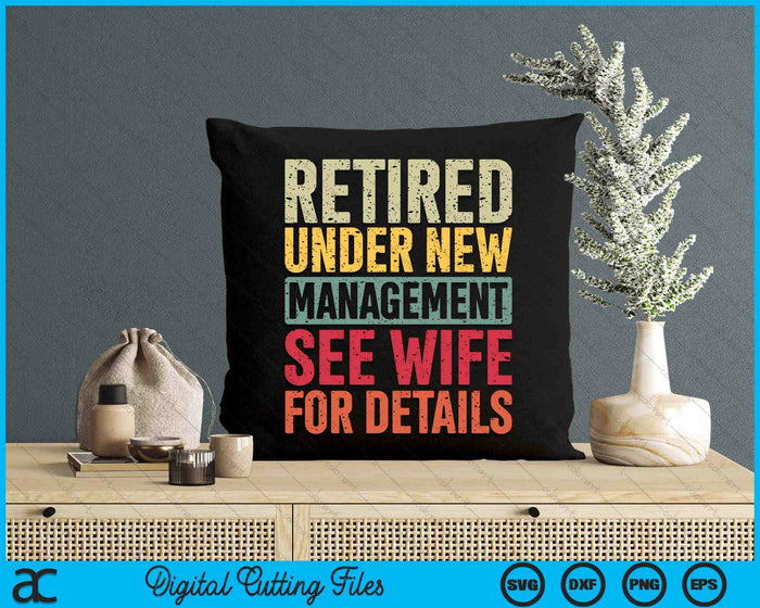 Retired Under New Management See Wife For Details Retirement SVG PNG Digital Cutting Files