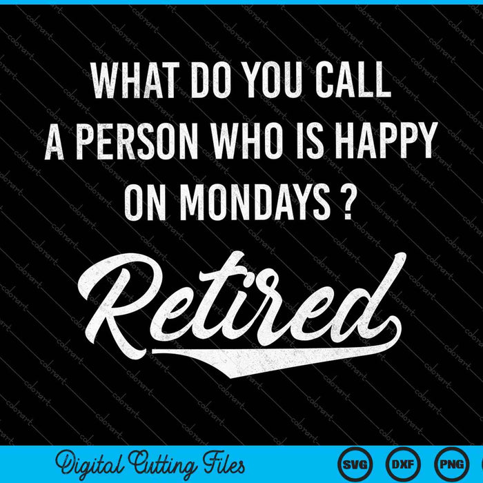 Retirement Gifts For Men Happy On Mondays Retired SVG PNG Cutting Printable Files