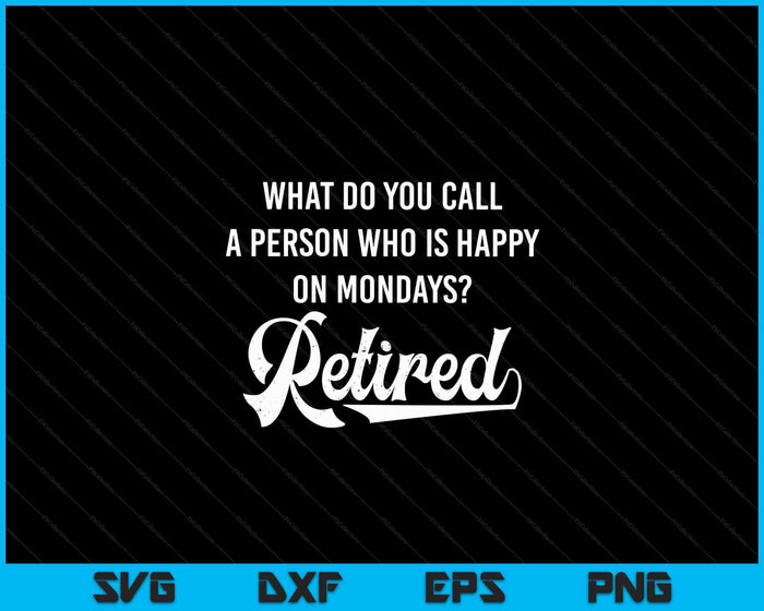Retirement Gifts For Men Happy On Mondays Funny Retired SVG PNG Digital Cutting Files