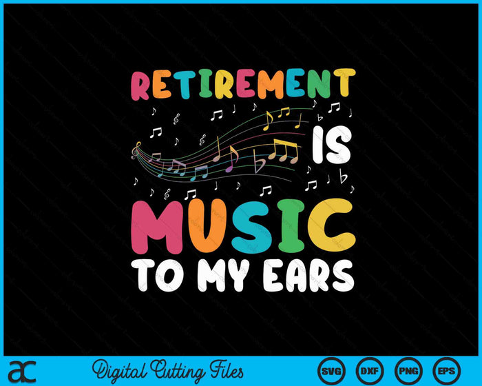 Retirement Is Music To My Ears Retired Music Teacher SVG PNG Digital Printable Files