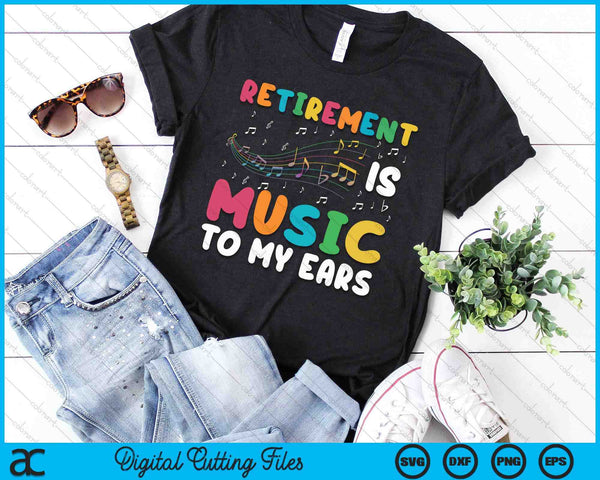 Retirement Is Music To My Ears Retired Music Teacher SVG PNG Digital Printable Files