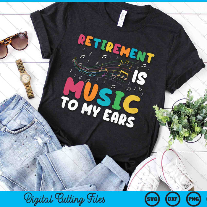 Retirement Is Music To My Ears Retired Music Teacher SVG PNG Digital Printable Files