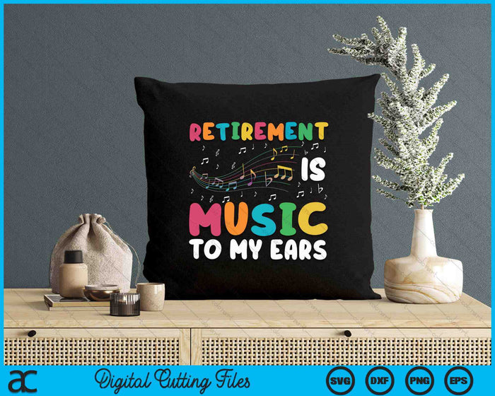 Retirement Is Music To My Ears Retired Music Teacher SVG PNG Digital Printable Files