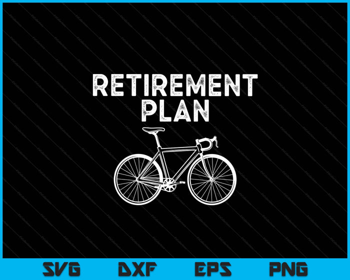 Retirement Plan Cycling Gift Bike Biking Retired Cyclist SVG PNG Digital Printable Files