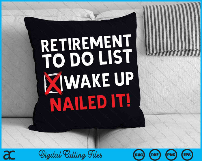 Retirement To Do List Wake Up Nailed It Retirement SVG PNG Digital Cutting Files
