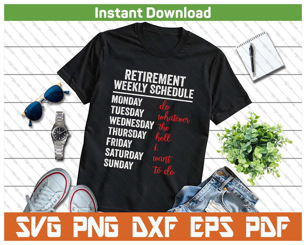 Retirement Weekly Schedule Retired Retiring Funny Retirement SVG PNG