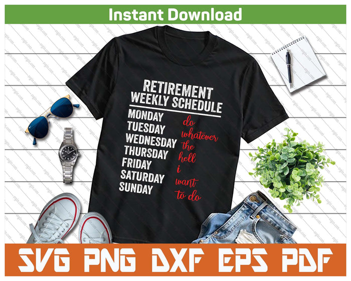Retirement Weekly Schedule Retired Retiring Funny Retirement SVG PNG