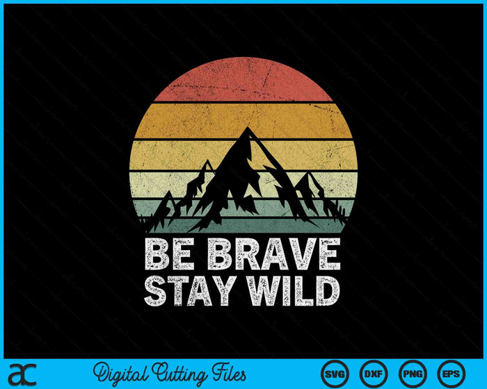 Retro Be Brave Stay Wild Vintage Outdoors Adventure SVG PNG Digital Cutting Files