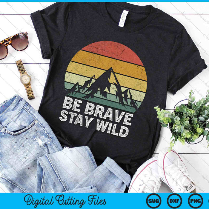 Retro Be Brave Stay Wild Vintage Outdoors Adventure SVG PNG Digital Cutting Files