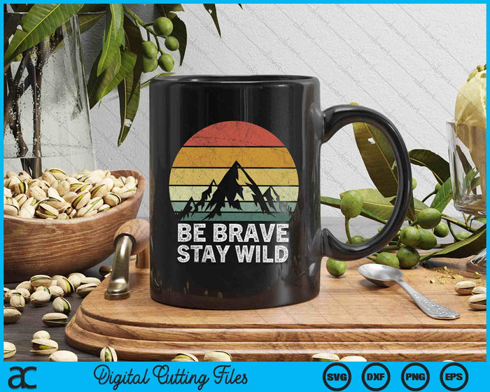 Retro Be Brave Stay Wild Vintage Outdoors Adventure SVG PNG Digital Cutting Files