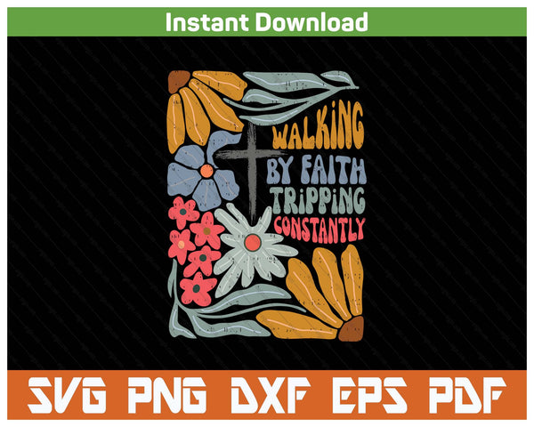 Walking By Faith Tripping Constantly Funny Christian SVG PNG