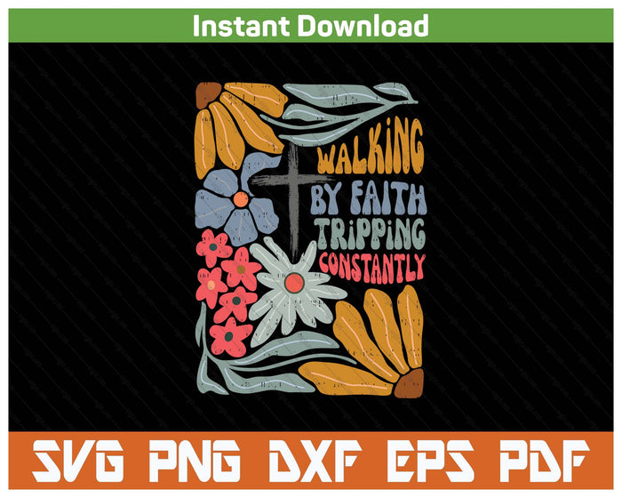 Walking By Faith Tripping Constantly Funny Christian SVG PNG