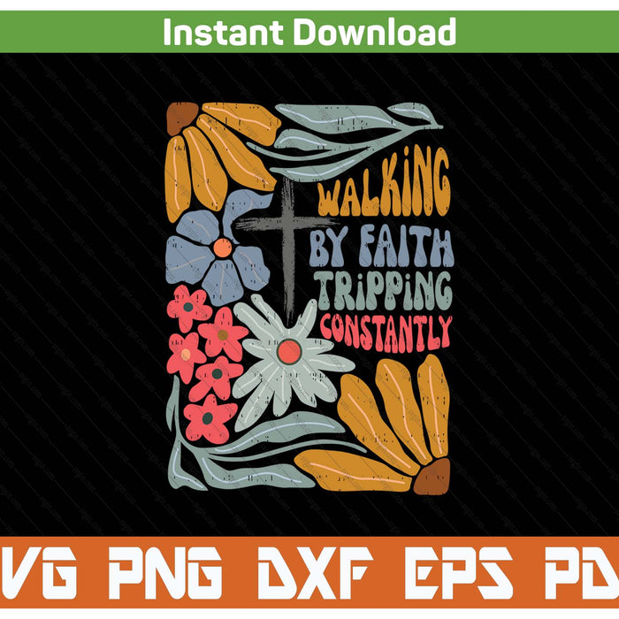 Walking By Faith Tripping Constantly Funny Christian SVG PNG
