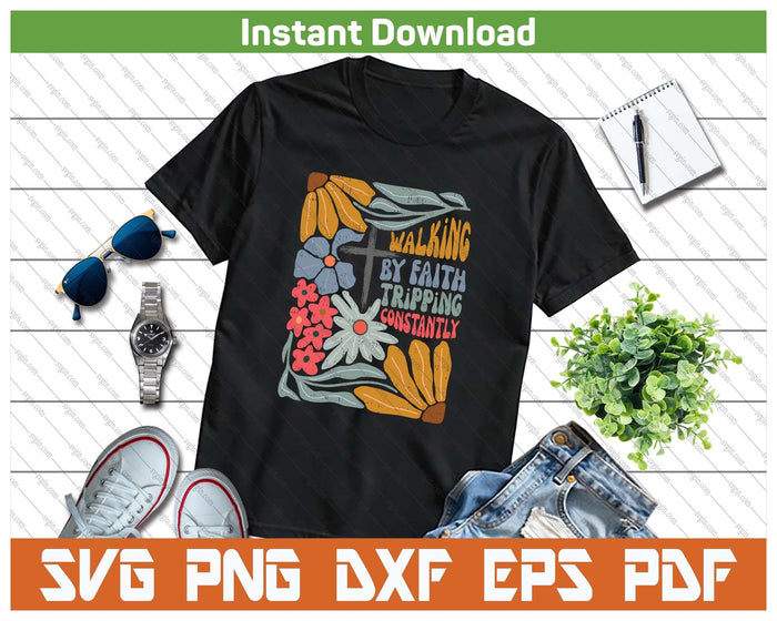 Walking By Faith Tripping Constantly Funny Christian SVG PNG